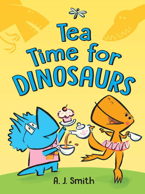 Title details for Tea Time for Dinosaurs by A. J. Smith - Available